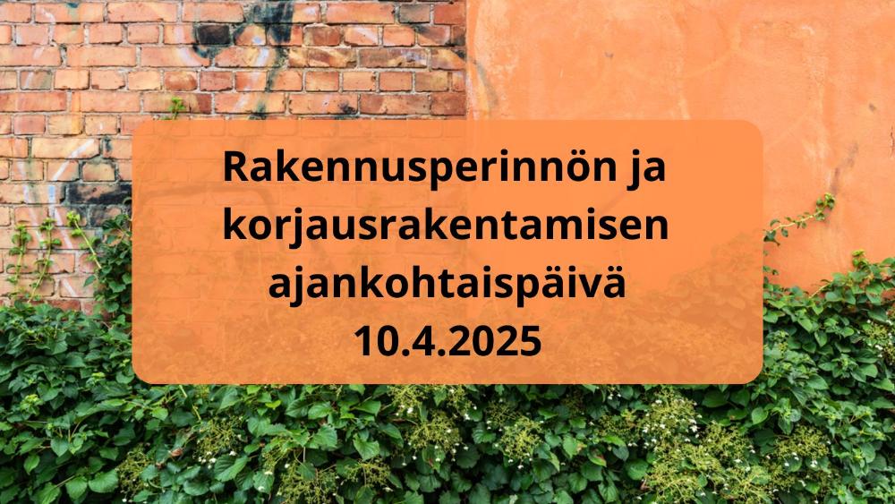 Rakennusperinnön ja korjausrakentamisen ajankohtaispäivä 2025
