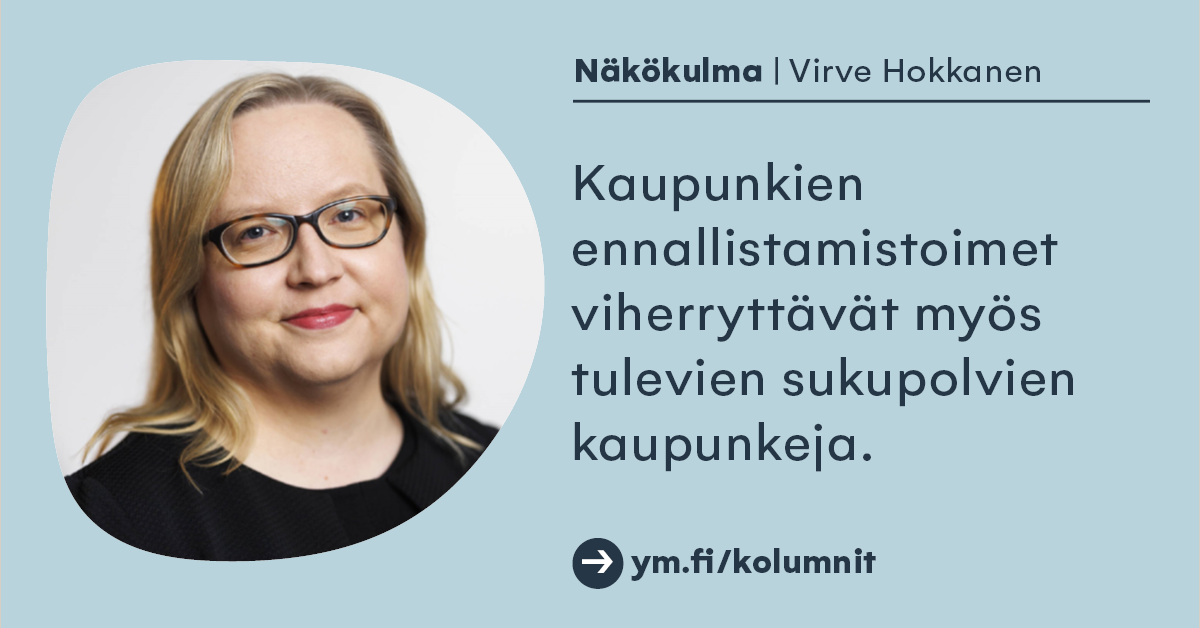 Näkökulma, Virve Hokkanen. Kaupunkien ennallistamistoimet viherryttävät myös tulevien sukupolvien kaupunkeja