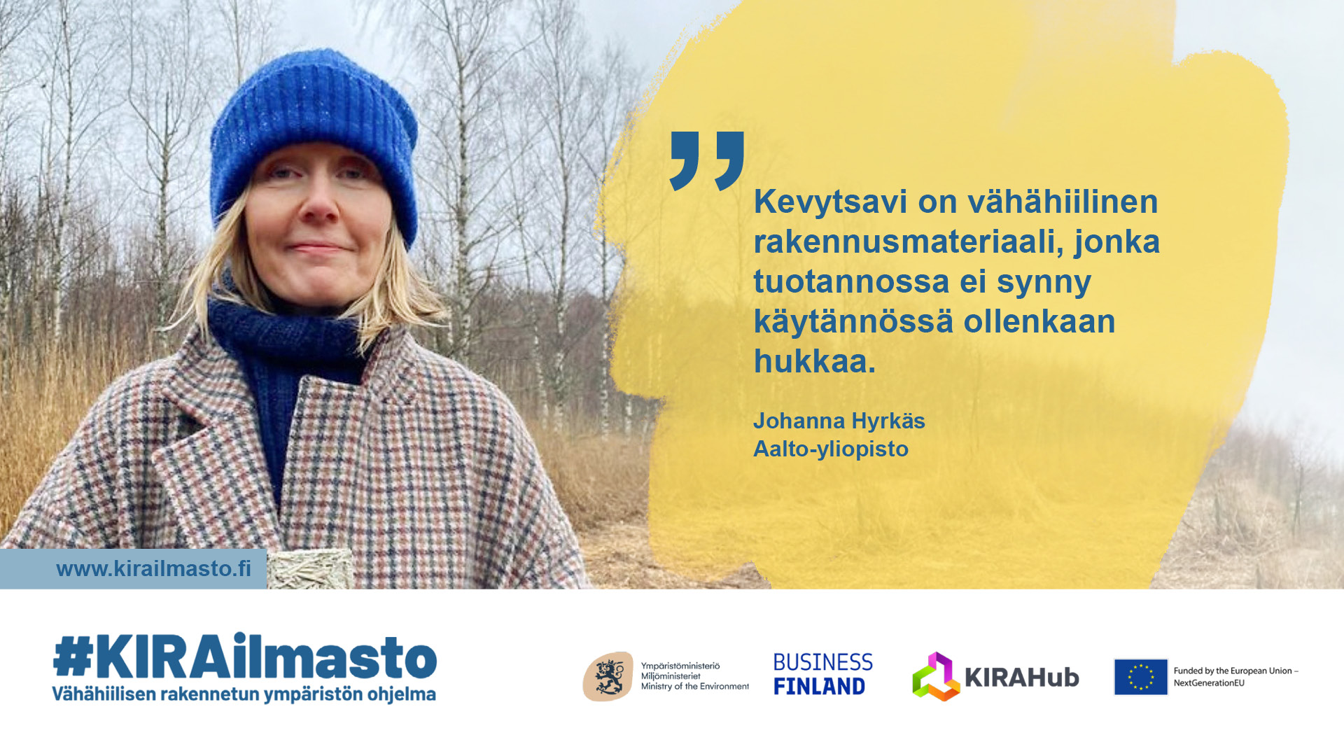 Johanna Hyrkäs, sitaatti: "Kevytsavi on vähähiilinen rakennusmateriaali, jonka tuotannossa ei synny käytännössä ollenkaan hukkaa."