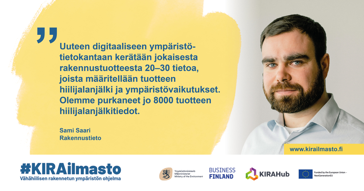 Sami Saari, sitaatti: "Uuteen digitaaliseen ympäristötietokantaan kerätään jokaisesta rakennustuotteesta 20-30 tietoa, joista määritellään tuotteen hiilijalanjälki ja ympäristövaikutukset."